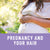 PREGNANCY AND YOUR HAIR – WHAT HAPPENS?