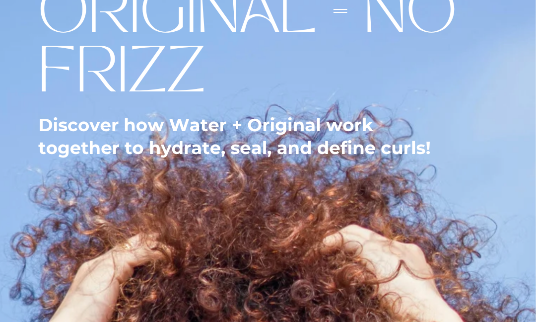 Why Water + Original = No Frizz