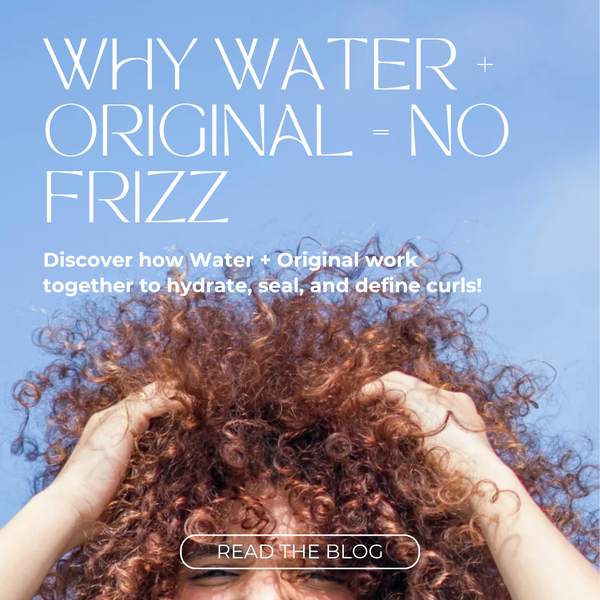 Why Water + Original = No Frizz