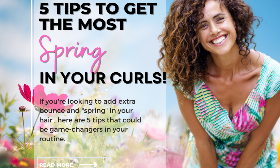 5 Tips to get the most "spring' in your curls!